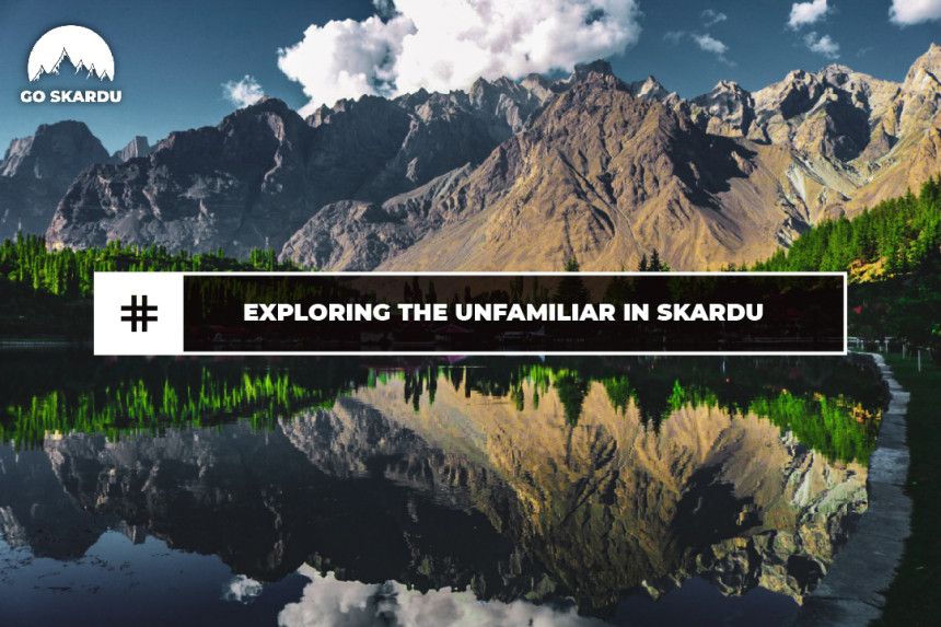 Exploring the Unfamiliar in Skardu: Adventure Travel to Satisfy the Adventurous